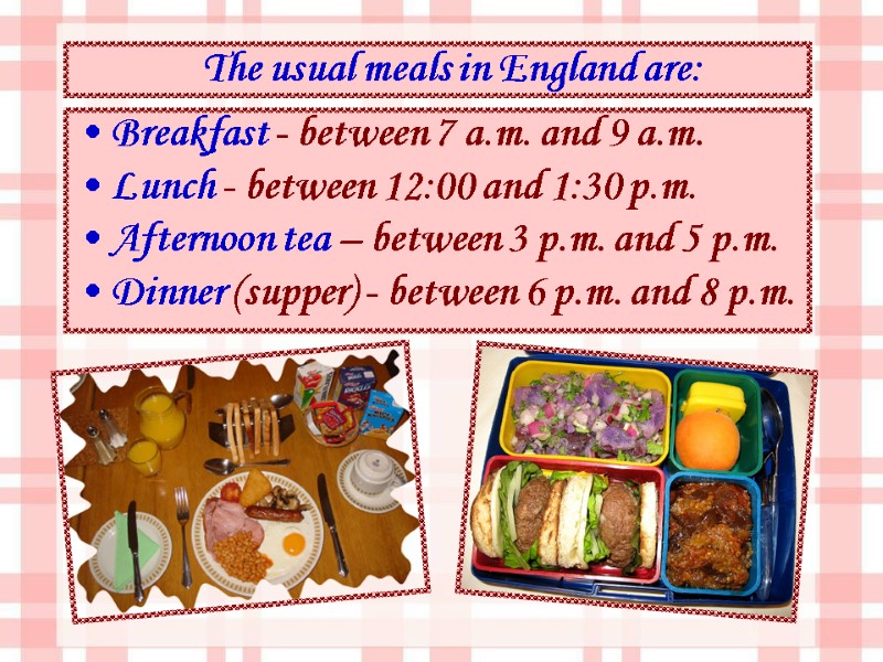 Breakfast - between 7 a.m. and 9 a.m.  Lunch - between 12:00 and